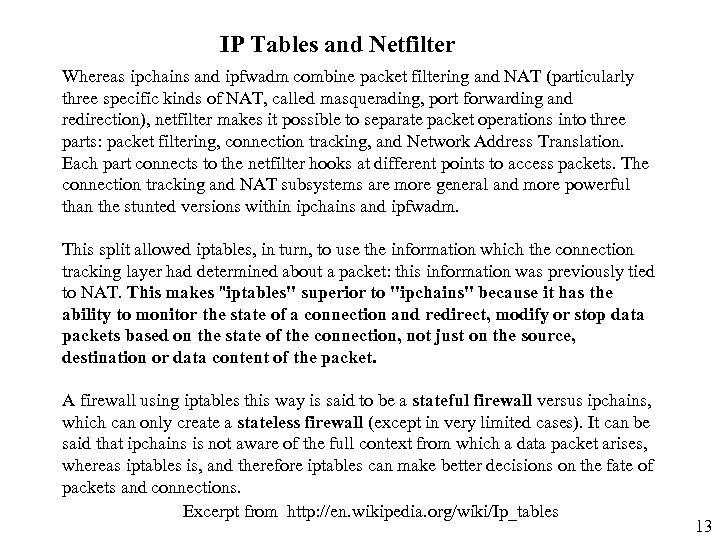 IP Tables and Netfilter Whereas ipchains and ipfwadm combine packet filtering and NAT (particularly