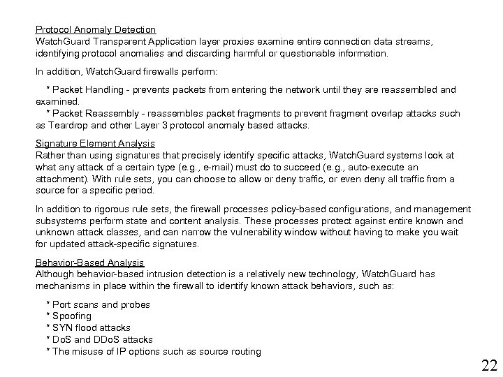 Protocol Anomaly Detection Watch. Guard Transparent Application layer proxies examine entire connection data streams,