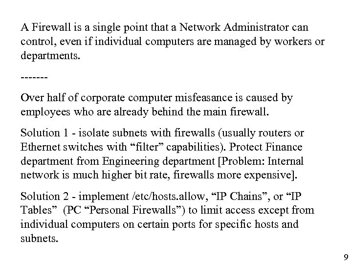 A Firewall is a single point that a Network Administrator can control, even if