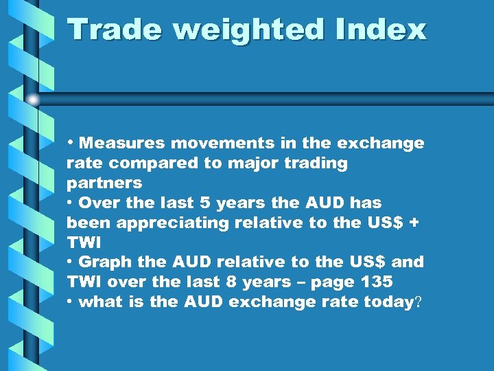Trade weighted Index • Measures movements in the exchange rate compared to major trading