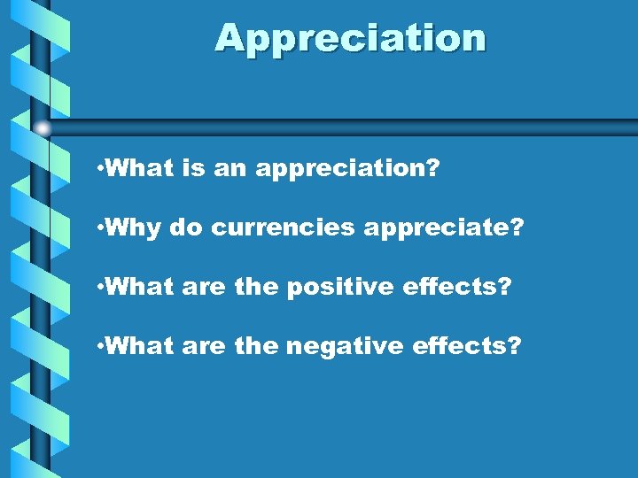 Appreciation • What is an appreciation? • Why do currencies appreciate? • What are