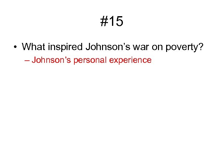 #15 • What inspired Johnson’s war on poverty? – Johnson’s personal experience 