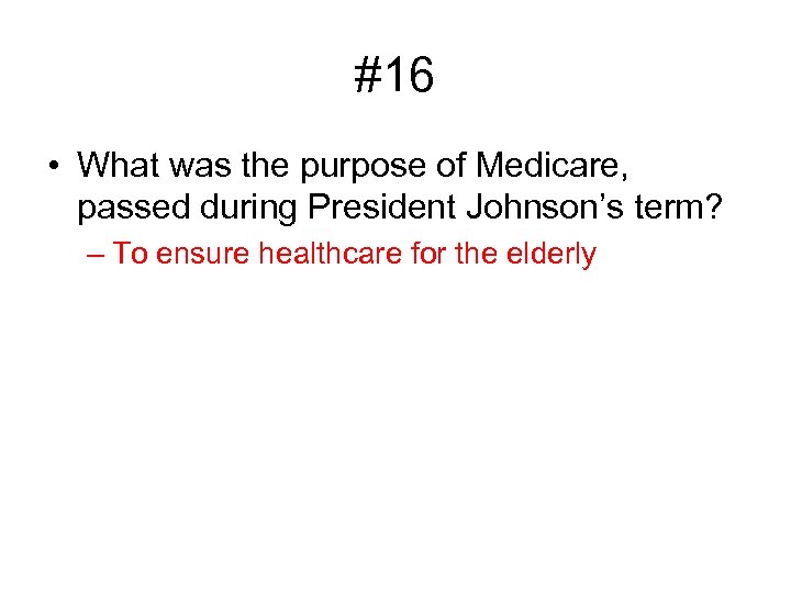 #16 • What was the purpose of Medicare, passed during President Johnson’s term? –