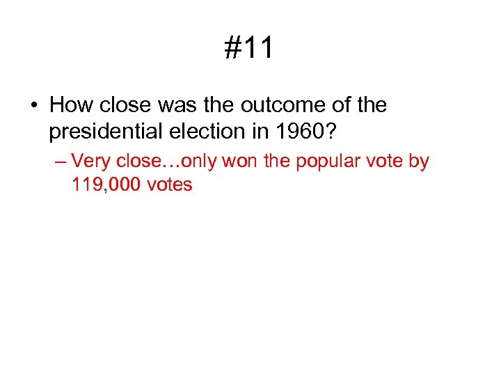 #11 • How close was the outcome of the presidential election in 1960? –