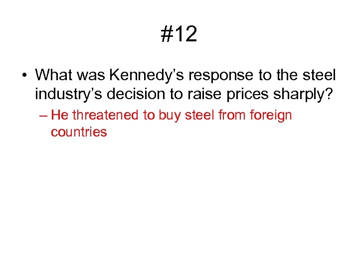 #12 • What was Kennedy’s response to the steel industry’s decision to raise prices