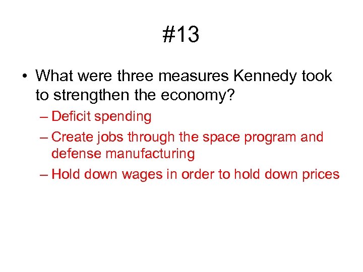 #13 • What were three measures Kennedy took to strengthen the economy? – Deficit