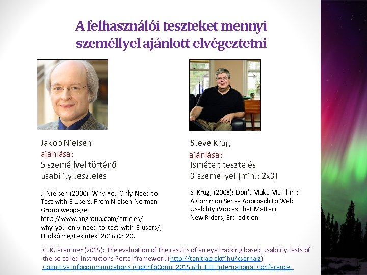 A felhasználói teszteket mennyi személlyel ajánlott elvégeztetni Jakob Nielsen ajánlása: 5 személlyel történő usability