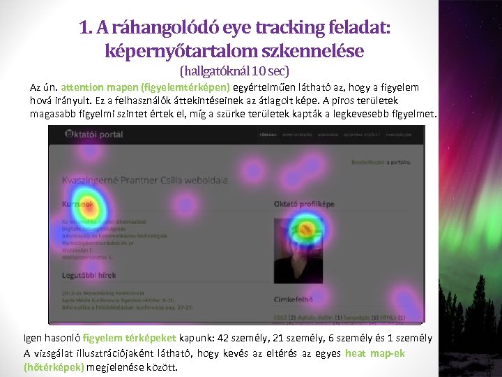 1. A ráhangolódó eye tracking feladat: képernyőtartalom szkennelése (hallgatóknál 10 sec) Az ún. attention