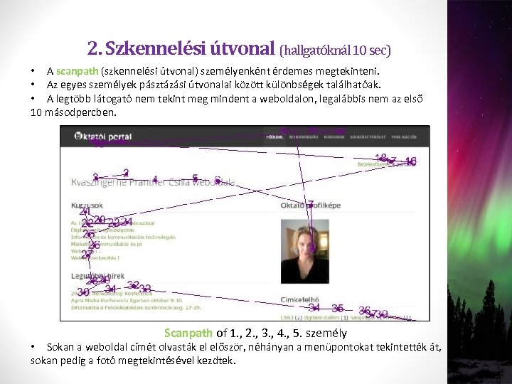 2. Szkennelési útvonal (hallgatóknál 10 sec) • A scanpath (szkennelési útvonal) személyenként érdemes megtekinteni.