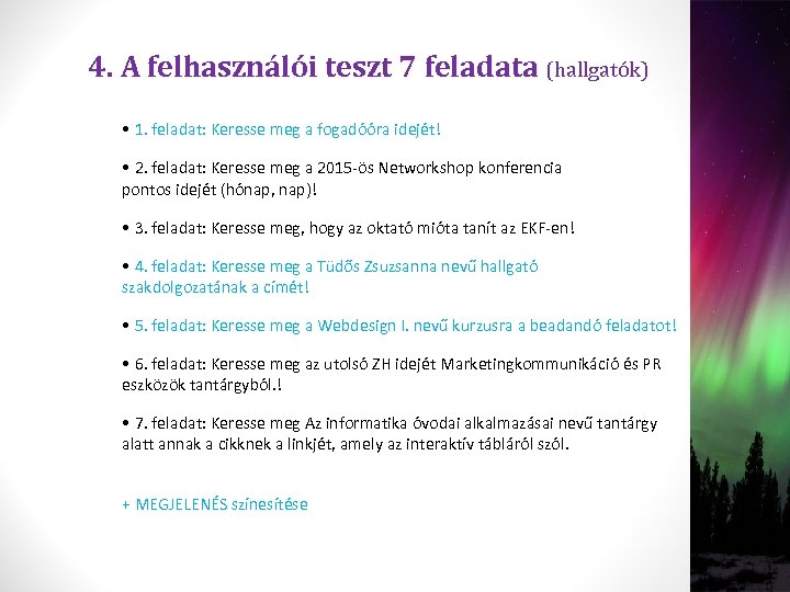 4. A felhasználói teszt 7 feladata (hallgatók) • 1. feladat: Keresse meg a fogadóóra