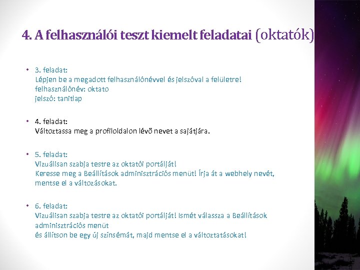 4. A felhasználói teszt kiemelt feladatai (oktatók) • 3. feladat: Lépjen be a megadott