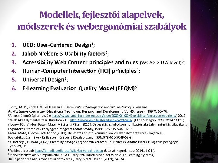 Modellek, fejlesztői alapelvek, módszerek és webergonómiai szabályok 1. 2. 3. 4. 5. 6. UCD: