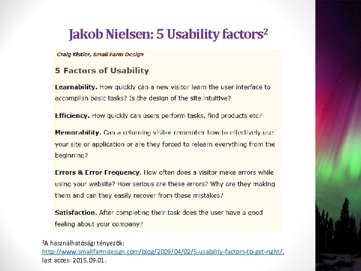 Jakob Nielsen: 5 Usability factors 2 2 A használhatósági tényezők: http: //www. smallfarmdesign. com/blog/2009/04/02/5