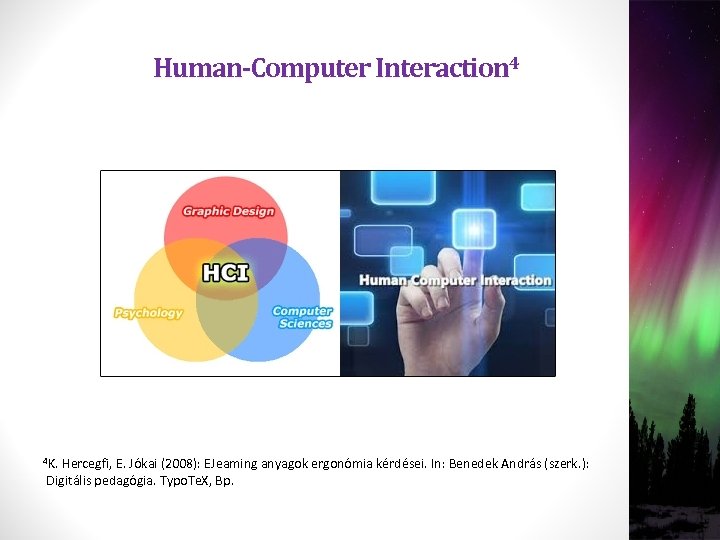 Human-Computer Interaction 4 4 K. Hercegfi, E. Jókai (2008): EJeaming anyagok ergonómia kérdései. In: