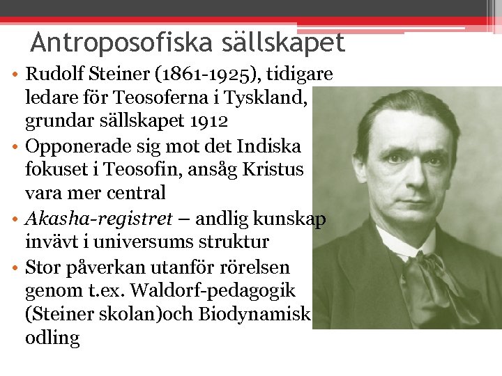 Antroposofiska sällskapet • Rudolf Steiner (1861 -1925), tidigare ledare för Teosoferna i Tyskland, grundar