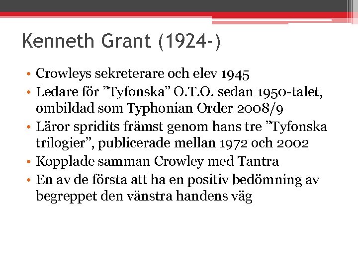 Kenneth Grant (1924 -) • Crowleys sekreterare och elev 1945 • Ledare för ”Tyfonska”