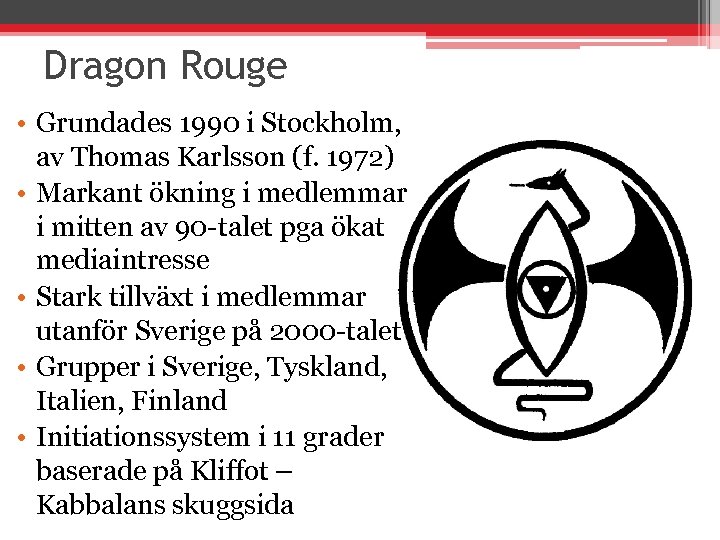 Dragon Rouge • Grundades 1990 i Stockholm, av Thomas Karlsson (f. 1972) • Markant