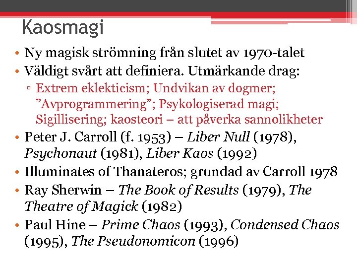 Kaosmagi • Ny magisk strömning från slutet av 1970 -talet • Väldigt svårt att