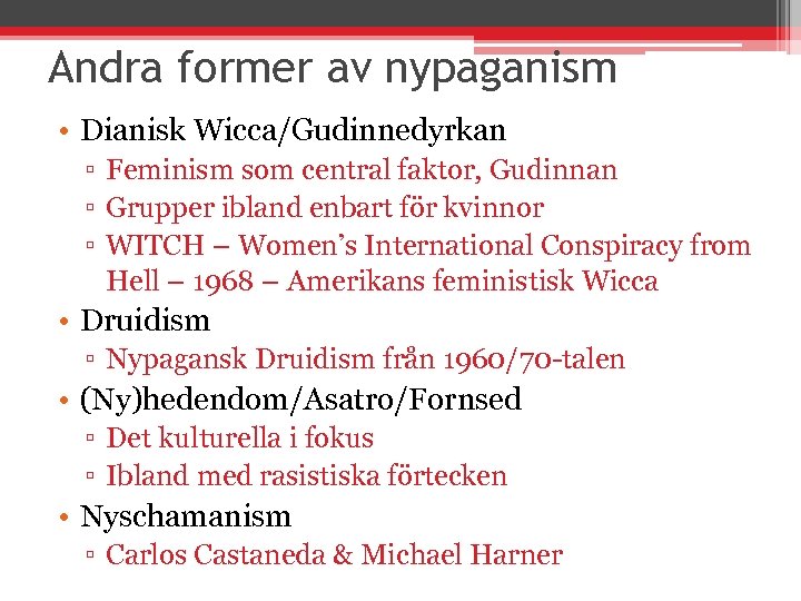 Andra former av nypaganism • Dianisk Wicca/Gudinnedyrkan ▫ Feminism som central faktor, Gudinnan ▫