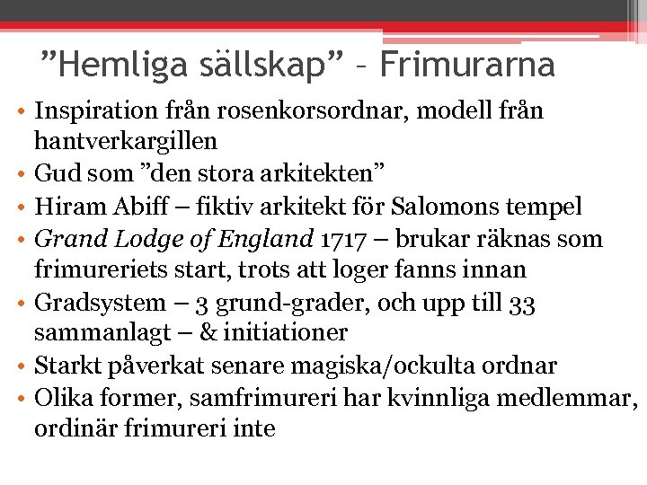 ”Hemliga sällskap” – Frimurarna • Inspiration från rosenkorsordnar, modell från hantverkargillen • Gud som