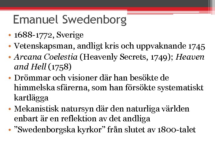 Emanuel Swedenborg • 1688 -1772, Sverige • Vetenskapsman, andligt kris och uppvaknande 1745 •