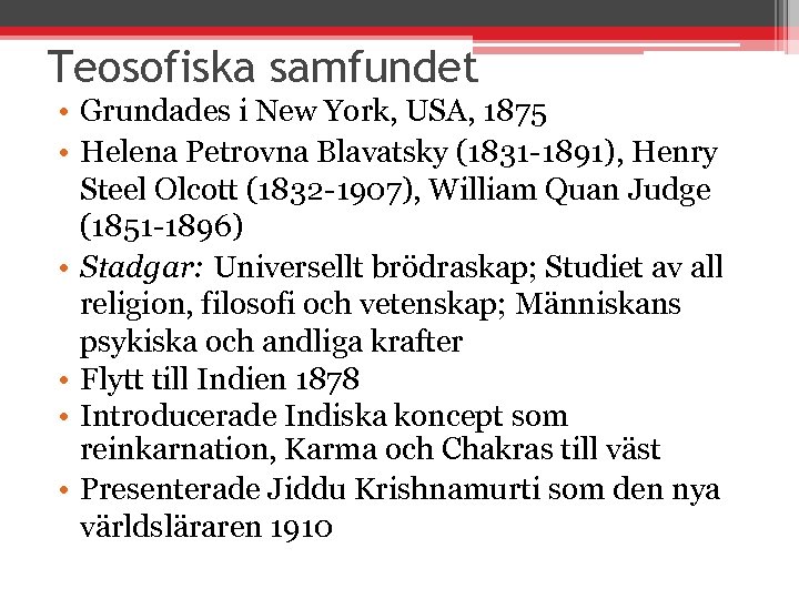 Teosofiska samfundet • Grundades i New York, USA, 1875 • Helena Petrovna Blavatsky (1831