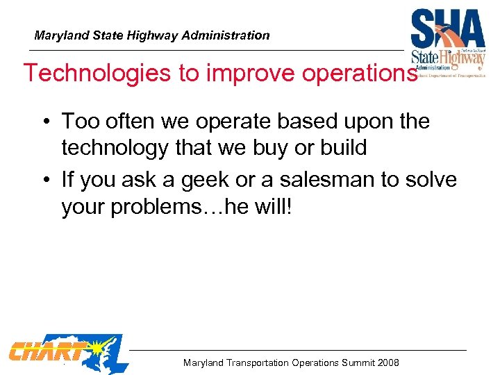 Maryland State Highway Administration Technologies to improve operations • Too often we operate based