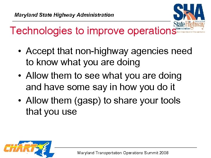 Maryland State Highway Administration Technologies to improve operations • Accept that non-highway agencies need