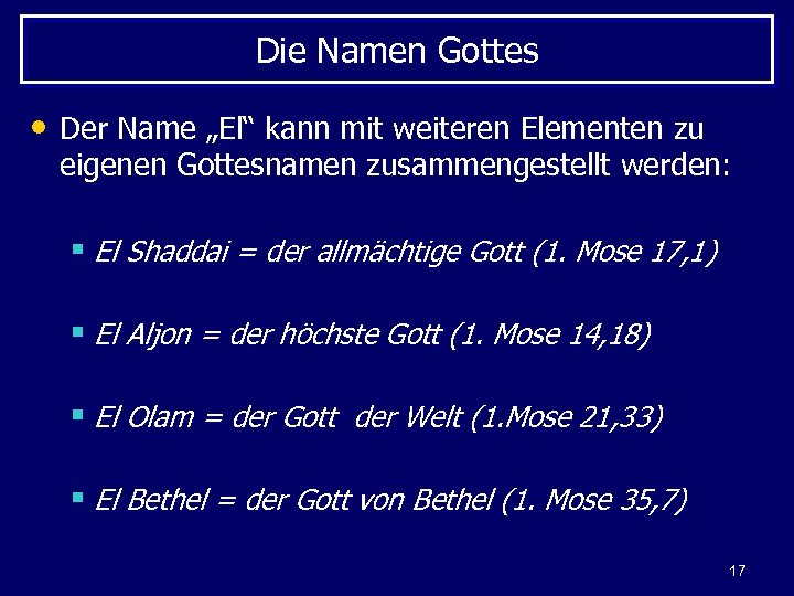 Die Namen Gottes • Der Name „El“ kann mit weiteren Elementen zu eigenen Gottesnamen