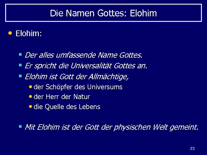 Die Namen Gottes: Elohim • Elohim: § Der alles umfassende Name Gottes. § Er