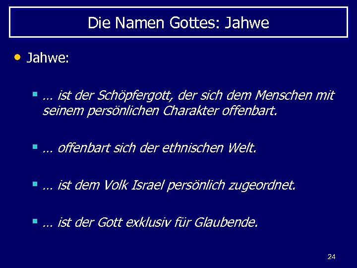 Die Namen Gottes: Jahwe • Jahwe: § … ist der Schöpfergott, der sich dem