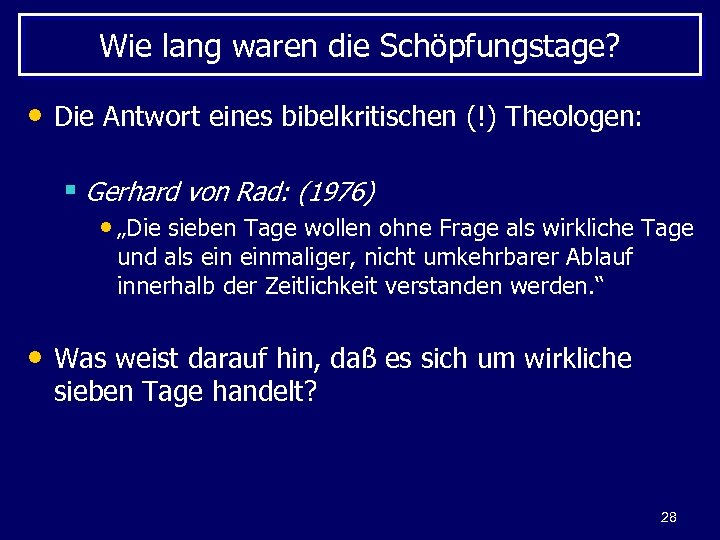 Wie lang waren die Schöpfungstage? • Die Antwort eines bibelkritischen (!) Theologen: § Gerhard