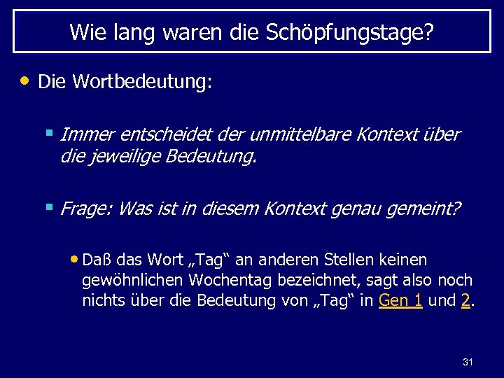 Wie lang waren die Schöpfungstage? • Die Wortbedeutung: § Immer entscheidet der unmittelbare Kontext