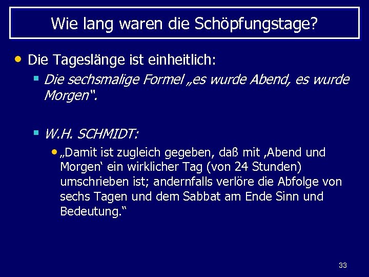 Wie lang waren die Schöpfungstage? • Die Tageslänge ist einheitlich: § Die sechsmalige Formel