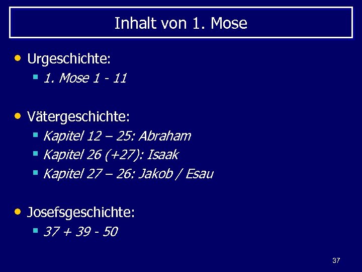 Inhalt von 1. Mose • Urgeschichte: § 1. Mose 1 - 11 • Vätergeschichte: