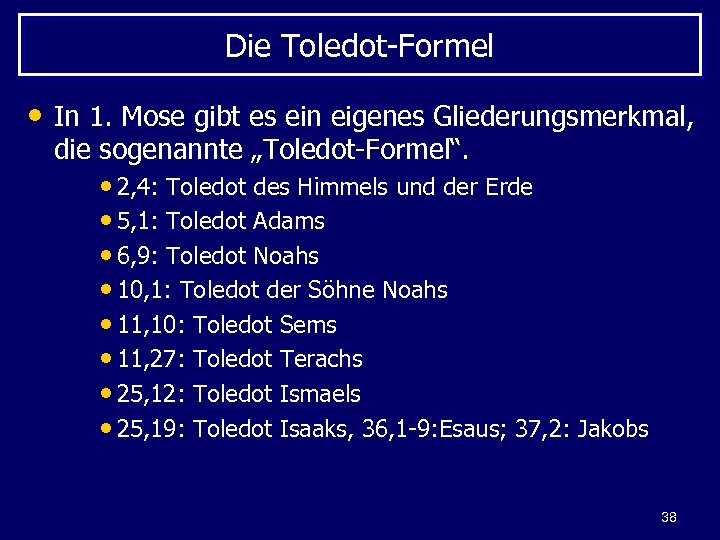 Die Toledot-Formel • In 1. Mose gibt es ein eigenes Gliederungsmerkmal, die sogenannte „Toledot-Formel“.