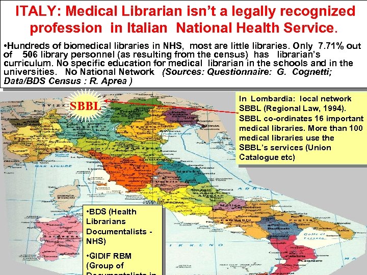 ITALY: Medical Librarian isn’t a legally recognized profession in Italian National Health Service. •