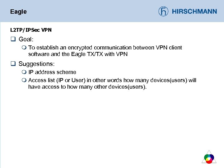 Eagle L 2 TP/IPSec VPN q Goal: m To establish an encrypted communication between