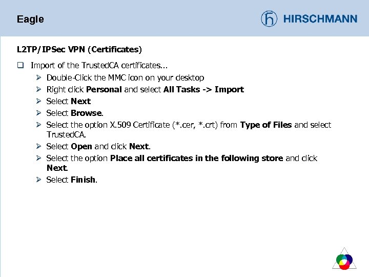 Eagle L 2 TP/IPSec VPN (Certificates) q Import of the Trusted. CA certificates. .