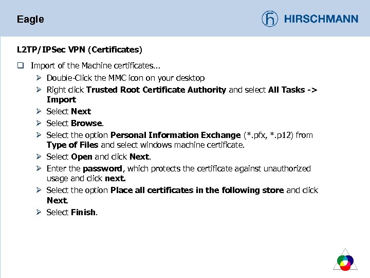 Eagle L 2 TP/IPSec VPN (Certificates) q Import of the Machine certificates. . .