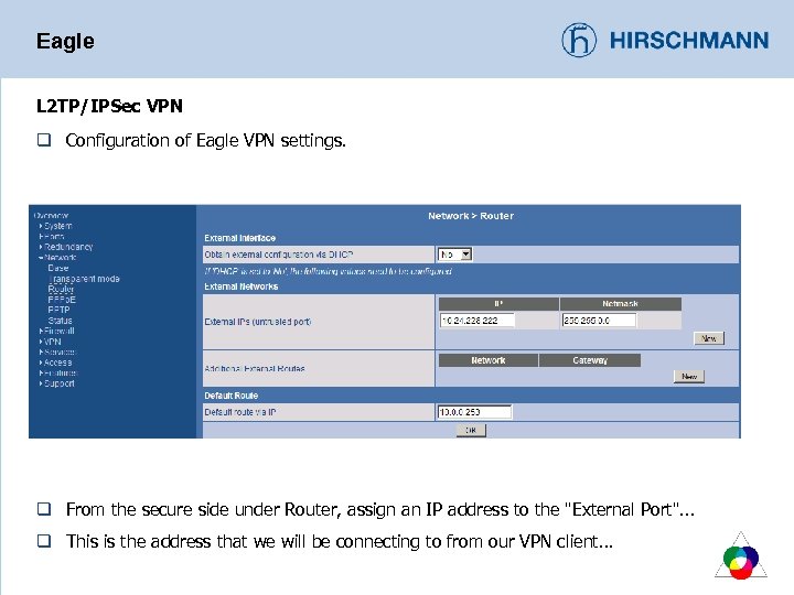 Eagle L 2 TP/IPSec VPN q Configuration of Eagle VPN settings. q From the