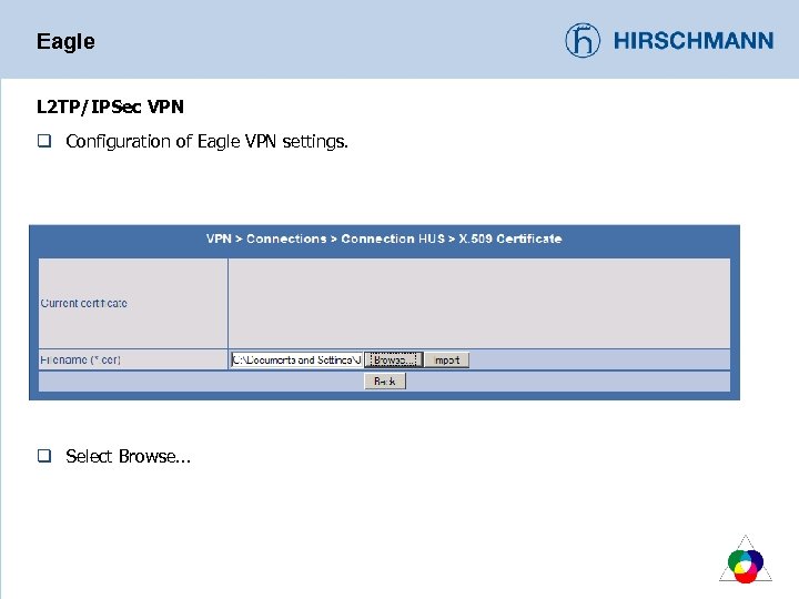 Eagle L 2 TP/IPSec VPN q Configuration of Eagle VPN settings. q Select Browse.