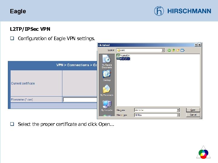 Eagle L 2 TP/IPSec VPN q Configuration of Eagle VPN settings. q Select the