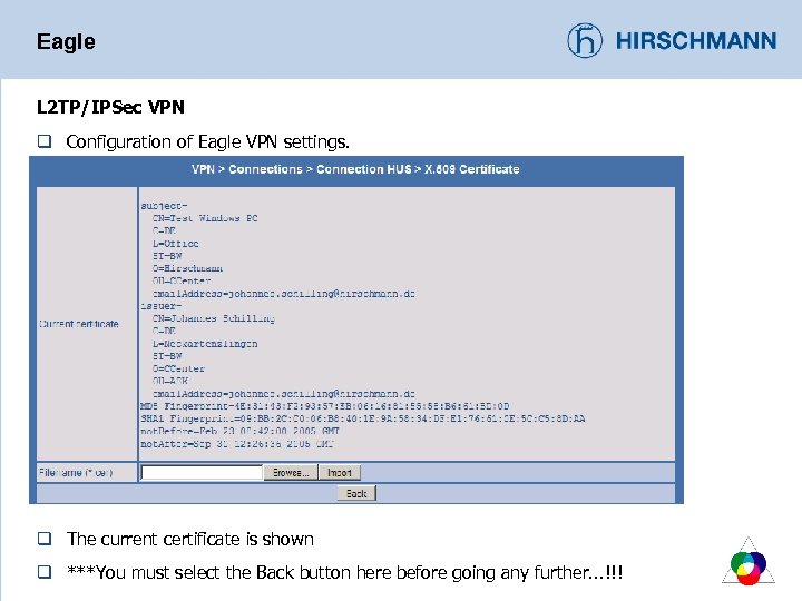Eagle L 2 TP/IPSec VPN q Configuration of Eagle VPN settings. q The current