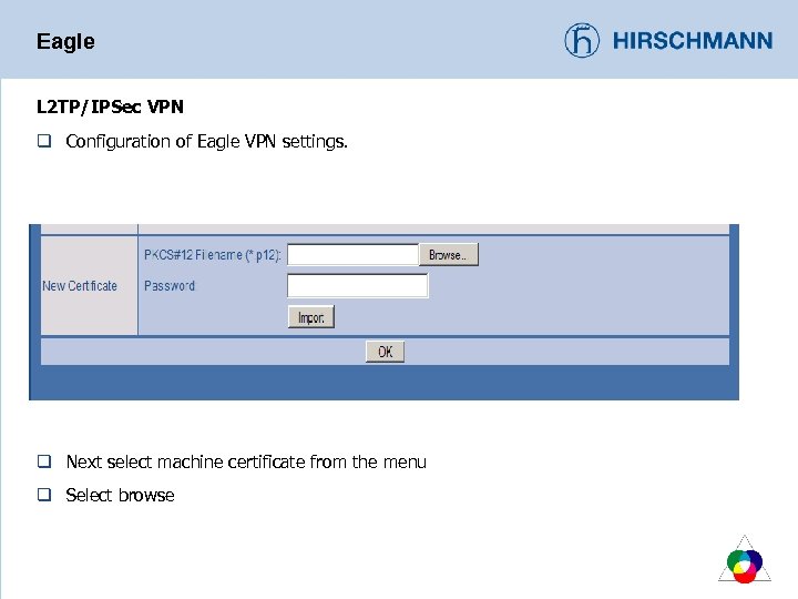 Eagle L 2 TP/IPSec VPN q Configuration of Eagle VPN settings. q Next select