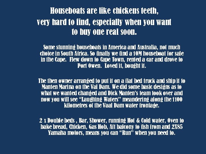 Houseboats are like chickens teeth, very hard to find, especially when you want to