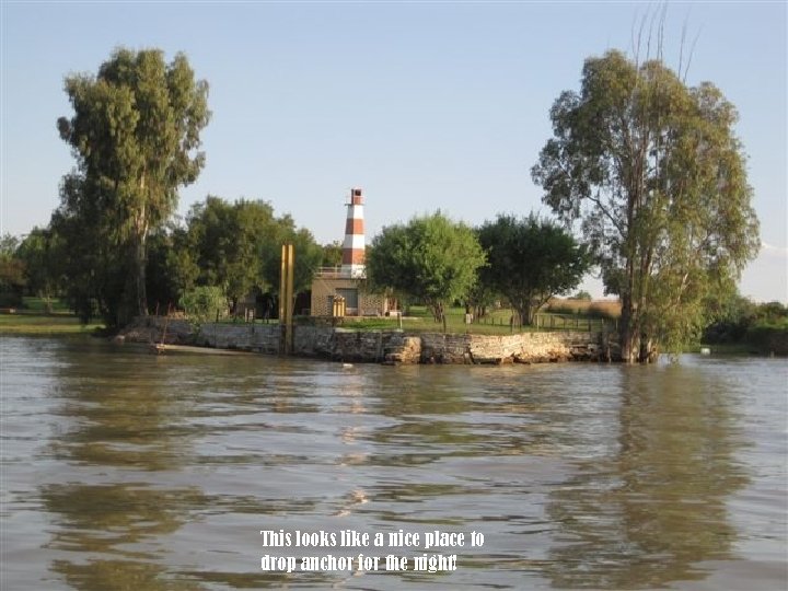 This looks like a nice place to drop anchor for the night! 