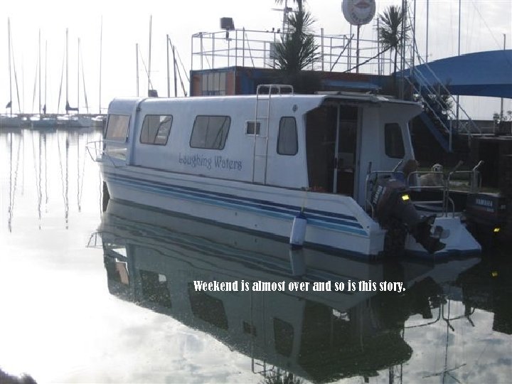 Weekend is almost over and so is this story. 