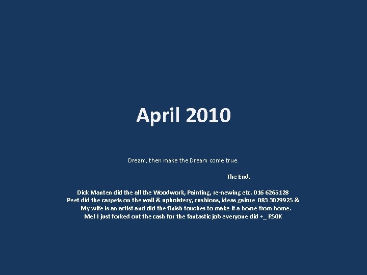 April 2010 Dream, then make the Dream come true. The End. Dick Manten did