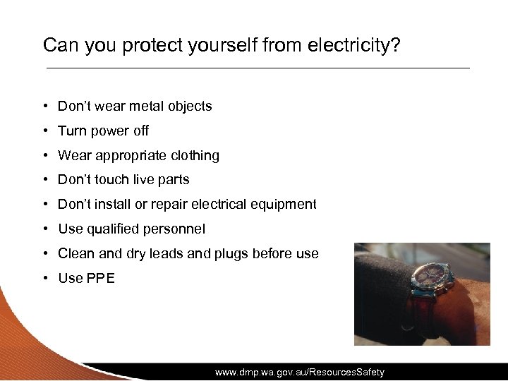 Can you protect yourself from electricity? • Don’t wear metal objects • Turn power